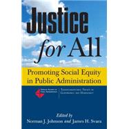 Justice for All: Promoting Social Equity in Public Administration: Promoting Social Equity in Public Administration by Johnson; Gail, 9780765630261