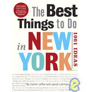 The Best Things to Do in New York, Second Edition 1001 Ideas by Leffel, Caitlin; Lehman, Jacob, 9780789320261