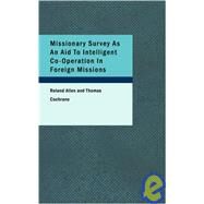 Missionary Survey As An Aid To Intelligent Co-Operation In Foreign Missions by Allen, Roland, 9781437530261