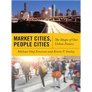 Market Cities, People Cities by Emerson, Michael Oluf; Smiley, Kevin T., 9781479800261