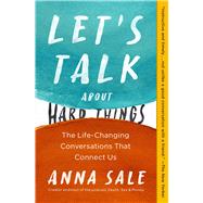 Let's Talk About Hard Things The Life-Changing Conversations That Connect Us by Sale, Anna, 9781501190261