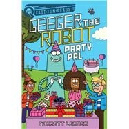 Party Pal Geeger the Robot by Lerner, Jarrett; Seidlitz, Serge, 9781534480261