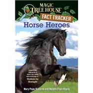 Horse Heroes A Nonfiction Companion to Magic Tree House Merlin Mission #21: Stallion by Starlight by Osborne, Mary Pope; Boyce, Natalie Pope; Murdocca, Sal, 9780375870262