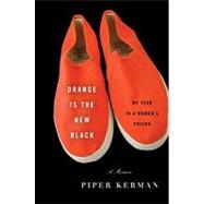 Orange Is the New Black: One Year in a Women's Prison by Kerman, Piper, 9780385530262