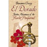 El Dorado Further Adventures of the Scarlet Pimpernel by Orczy, Baroness, 9780486440262