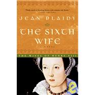 The Sixth Wife The Story of Katherine Parr by PLAIDY, JEAN, 9780609810262