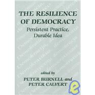 The Resilience of Democracy: Persistent Practice, Durable Idea by Burnell; Peter, 9780714680262