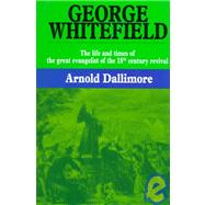 George Whitefield: The Life and Times of the Great Evangelist of the Eighteenth-Century Revival by Dallimore, Arnold A., 9780851510262