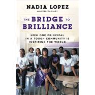 The Bridge to Brilliance by Lopez, Nadia; Paley, Rebecca (CON), 9781101980262