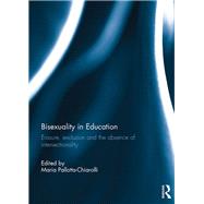 Bisexuality in Education: Erasure, Exclusion and the Absence of Intersectionality by Pallotta-Chiarolli; Maria, 9781138920262