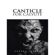 Canticle for Calyute by Halsey, Robert, 9781482830262