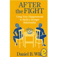 After the Fight Using Your Disagreements to Build a Stronger Relationship by Wile, Daniel B., 9781572300262