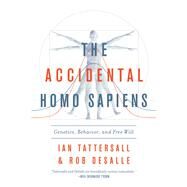 The Accidental Homo Sapiens by Tattersall, Ian; Desalle, Rob, 9781643130262