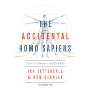 The Accidental Homo Sapiens by Tattersall, Ian; Desalle, Rob, 9781643130262