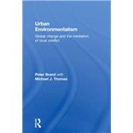 Urban Environmentalism : Global Change and the Mediation of Local Conflict by Brand, Peter; Thomas, Michael, 9780203970263