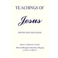 TEACHINGS of JESUS - Divine Love Revealed by Babinsky, Joseph; Padgett, James E., 9780557020263