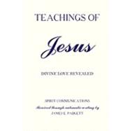 TEACHINGS of JESUS - Divine Love Revealed by Babinsky, Joseph; Padgett, James E., 9780557020263