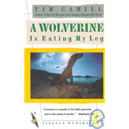 A Wolverine Is Eating My Leg by CAHILL, TIM, 9780679720263