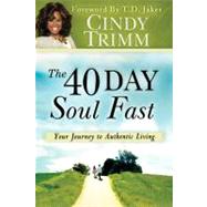 The 40 Day Soul Fast by Trimm, Cindy; Jakes, T. D., 9780768440263