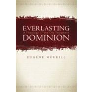 Everlasting Dominion A Theology of the Old Testament by Merrill, Eugene H., 9780805440263