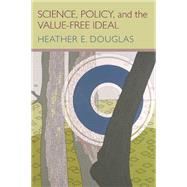 Science, Policy, and the Value-free Ideal by Douglas, Heather E., 9780822960263