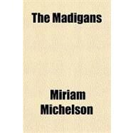 The Madigans by Michelson, Miriam, 9781153760263