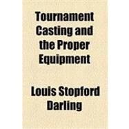 Tournament Casting and the Proper Equipment by Darling, Louis Stopford, 9781154510263