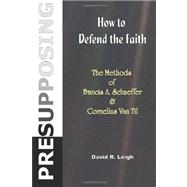 How to Defend the Faith by Leigh, David R., 9781477590263