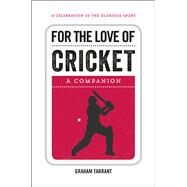 For the Love of Cricket A Companion by Tarrant, Graham, 9781786850263