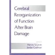 Cerebral Reorganization of Function After Brain Damage by Levin, Harvey S.; Grafman, Jordan, 9780195120264