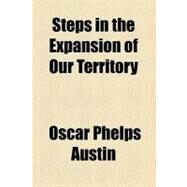 Steps in the Expansion of Our Territory by Austin, Oscar P., 9780217060264