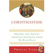 Christmastide Prayers for Advent Through Epiphany from The Divine Hours by TICKLE, PHYLLIS, 9780385510264