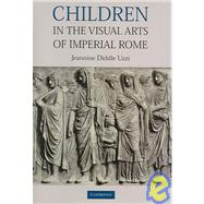 Children in the Visual Arts of Imperial Rome by Jeannine Diddle Uzzi, 9780521820264