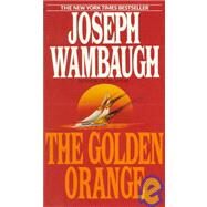 The Golden Orange A Novel by WAMBAUGH, JOSEPH, 9780553290264