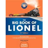 The Big Book of Lionel The Complete Guide to Owning and Running America's Favorite Toy Trains, Second Edition by Schleicher, Robert, 9780760340264