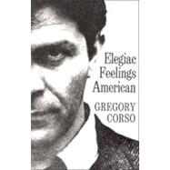 Elegiac Feelings American Poetry by Corso, Gregory, 9780811200264