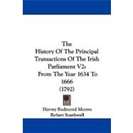 History of the Principal Transactions of the Irish Parliament V2 : From the Year 1634 To 1666 (1792) by Mountmorres of Castlemorres, Hervey Redmond Morres, Viscount; Southwell, Robert, 9781104310264
