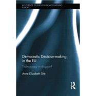 Democratic Decision-making in the EU: Technocracy in Disguise? by Stie; Anne Elizabeth, 9781138830264