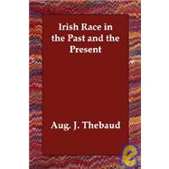 Irish Race in the Past and the Present by Thebaud, Augustus J., 9781406810264