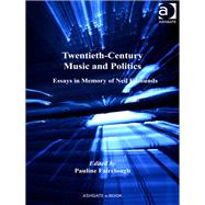 Twentieth-Century Music and Politics: Essays in Memory of Neil Edmunds by Fairclough,Pauline, 9781409400264