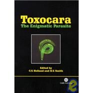 Toxocara : The Enigmatic Parasite by C. V. Holland; H. V. Smith, 9781845930264