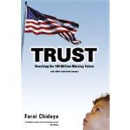 Trust Reaching the 100 Million Missing Voters and Other Selected Essays by Chideya, Farai, 9781932360264