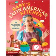 Gaby's Latin American Kitchen 70 Kid-Tested and Kid-Approved Recipes for Young Chefs by Melian, Gaby, 9781954210264