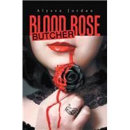 Blood Rose Butcher by Jordan, Alyssa, 9781984530264