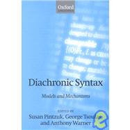 Diachronic Syntax Models and Mechanisms by Pintzuk, Susan; Tsoulas, George; Warner, Anthony, 9780198250265