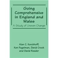 Going Comprehensive in England and Wales: A Study of Uneven Change by Crook,David;Crook,David, 9780713040265