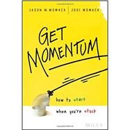 Get Momentum How to Start When You're Stuck by Womack, Jason W.; Womack, Jodi, 9781119180265