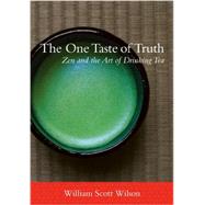 The One Taste of Truth Zen and the Art of Drinking Tea by WILSON, WILLIAM SCOTT, 9781611800265