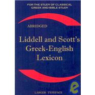 Liddell and Scott's Greek-English Lexicon, Abridged : Original Edition, republished in larger and clearer Typeface by Liddell, Henry George; Scott, Robert, 9781843560265