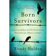 Born Survivors by Holden, Wendy, 9780062370266